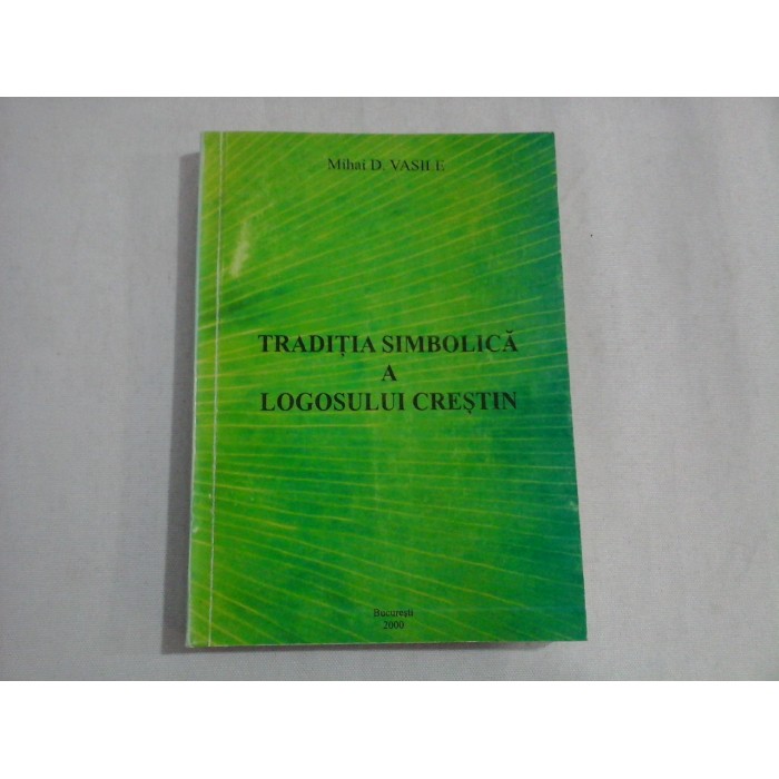 TRADITIA SIMBOLICA A LOGOSULUI CRESTIN - MIHAI D. VASILE - (autograf si dedicatie)